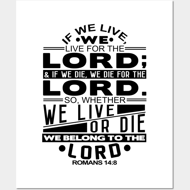 Whether We Live Or Die We Belong To The Lord Romans 14:8 Wall Art by Plushism